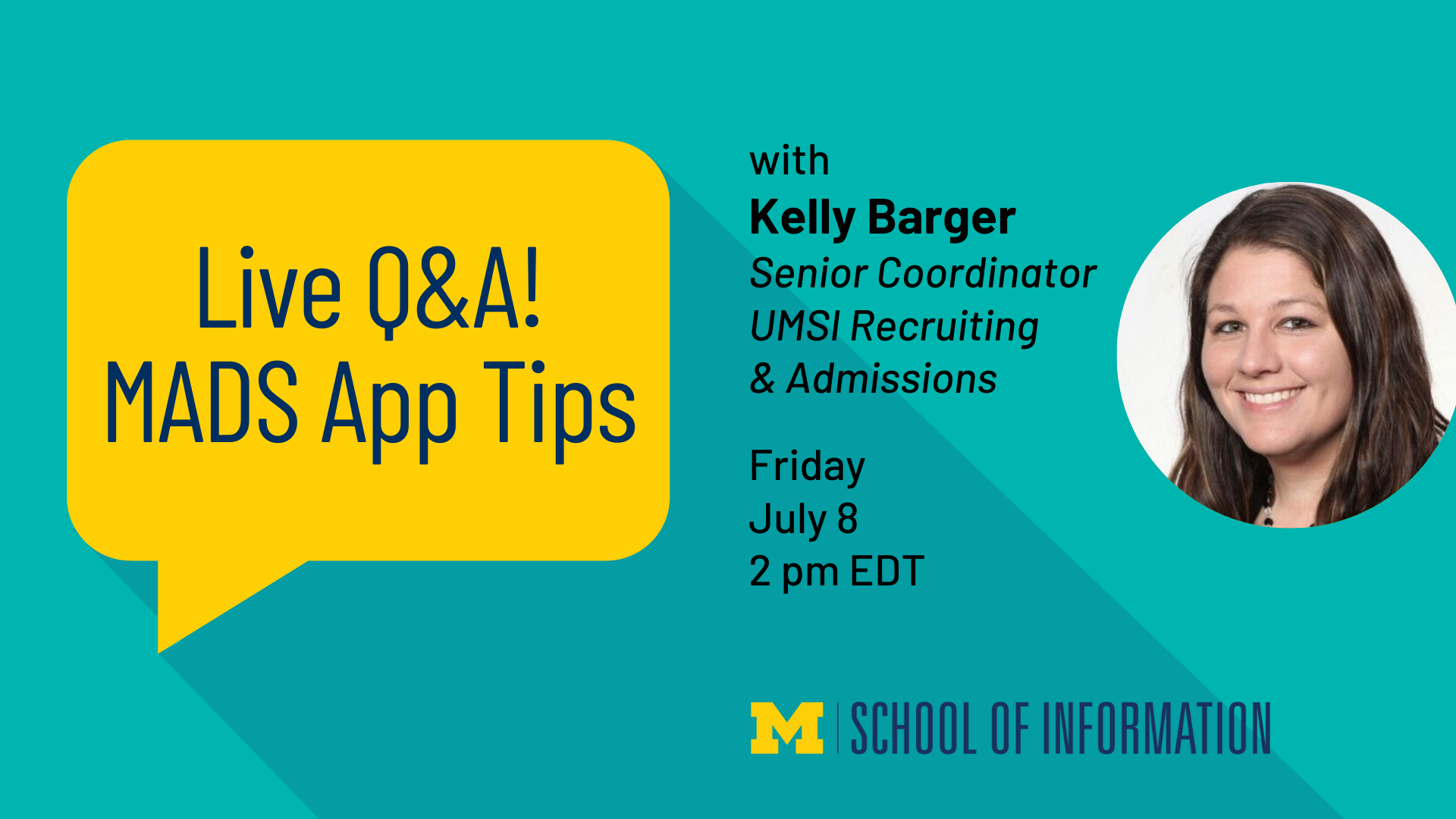 “Live Q&A! MADS App Tips with Kelly Barger. Senior Coordinator, UMSI Recruiting & Admissions. Friday, July 8. 2 pm EDT.”