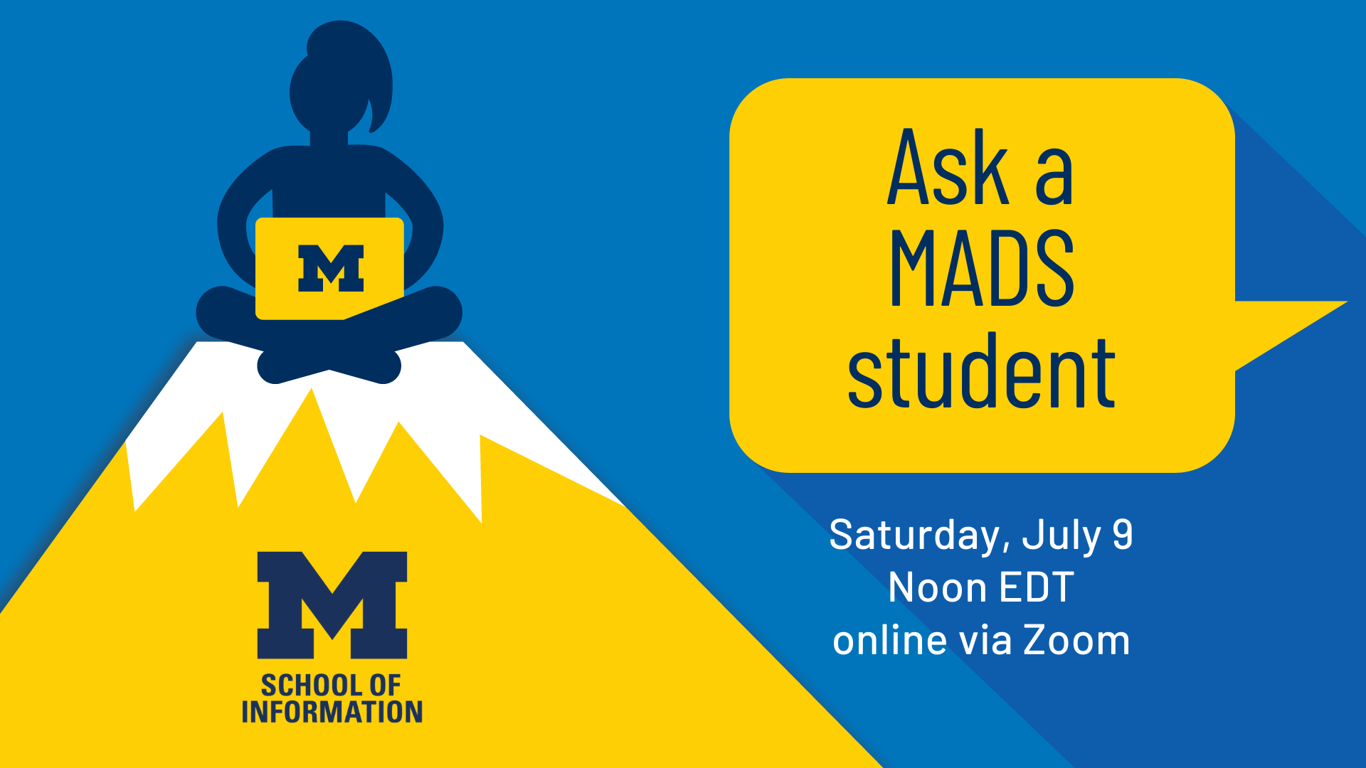 “Ask a MADS student. Saturday, July 9. Noon EDT. Online via Zoom.”