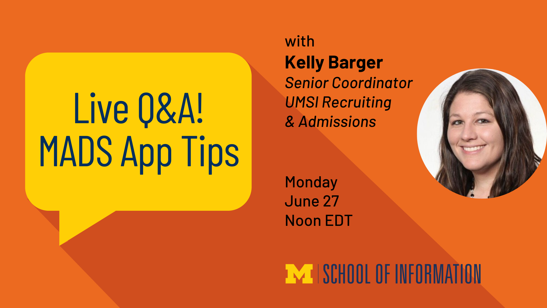 “Live Q&A! MADS App Tips with Kelly Barger. Senior Coordinator, UMSI Recruiting & Admissions. Monday, June 27. Noon EDT.” 