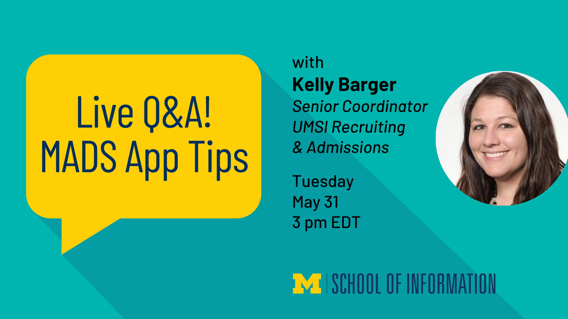 “Live Q&A! MADS App Tips with Kelly Barger. Senior Coordinator, UMSI Recruiting & Admissions. Tuesday, May 31. 3 pm EDT.” 
