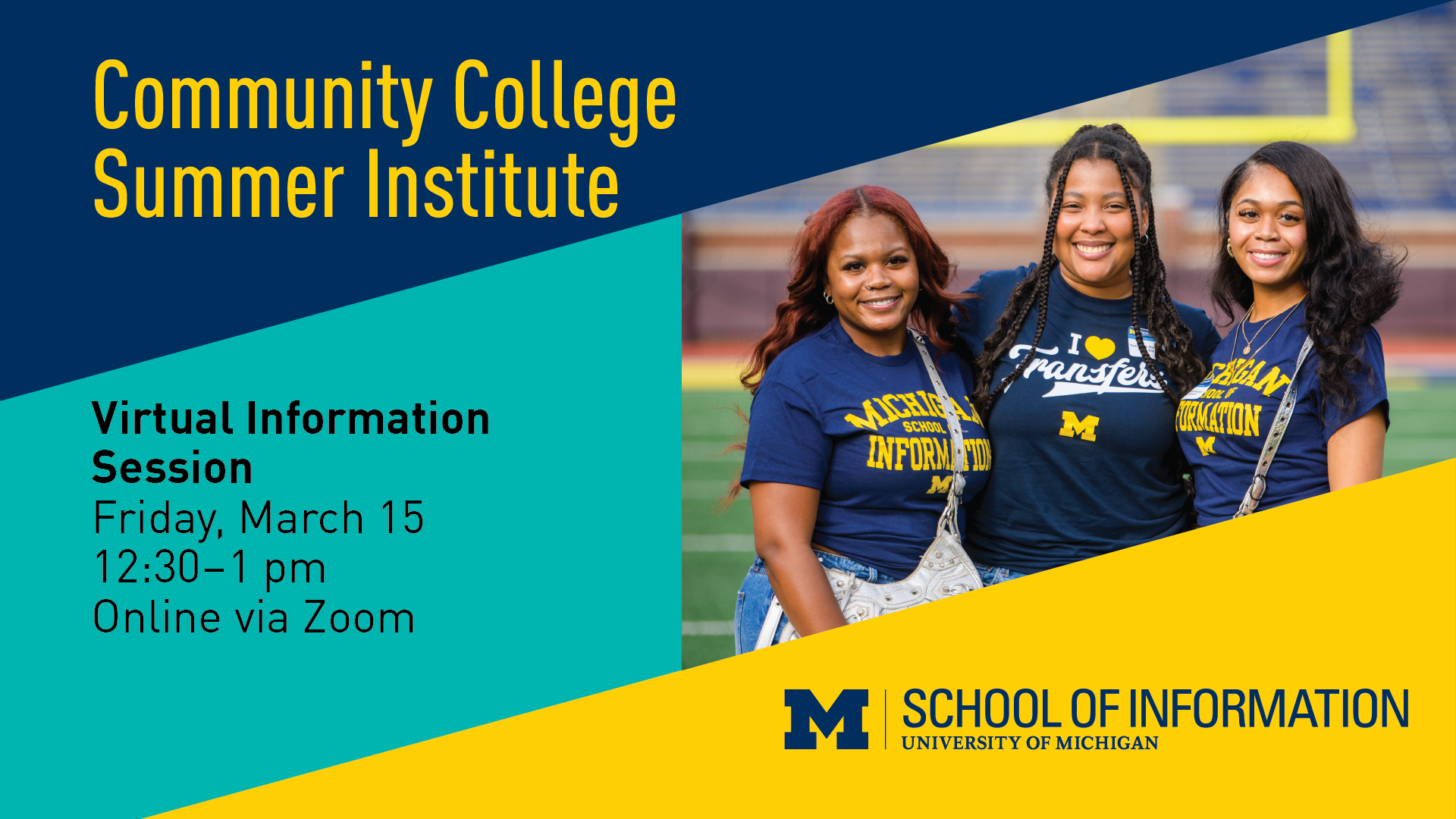 "Community College Summer Institute Virtual Information Session. Friday, March 15. 12:30-1 pm. Online via Zoom. University of Michigan School of Information."