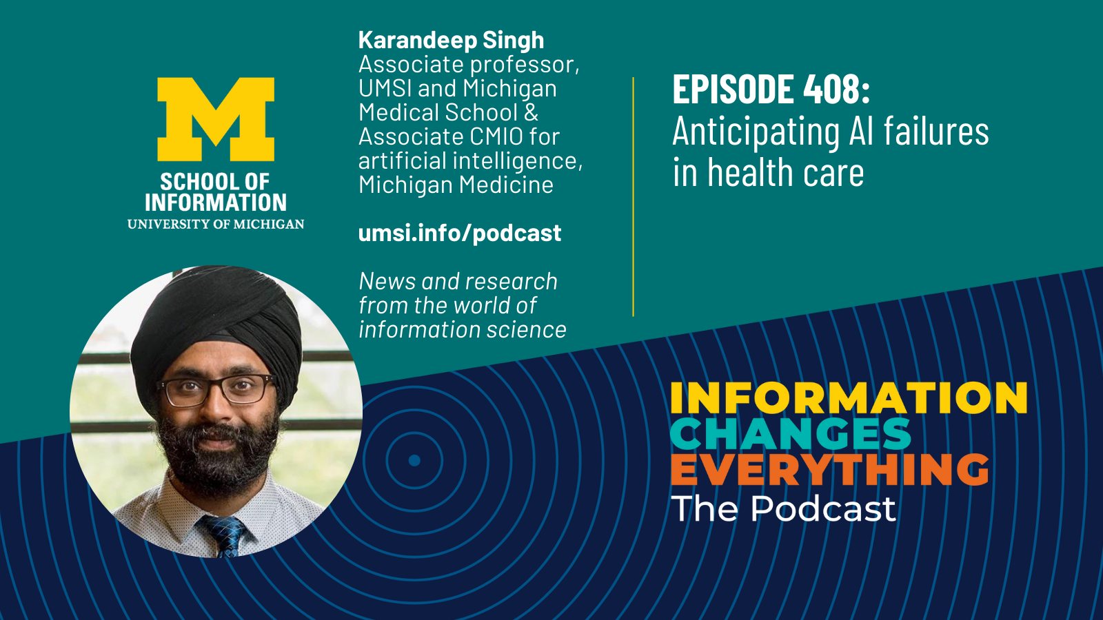 Information Changes Everything: The Podcast. Karandeep Singh, Associate professor, UMSI and Michigan Medical School & Associate CMIO for artificial intelligence, Michigan Medicine. News and research from the world of information science.