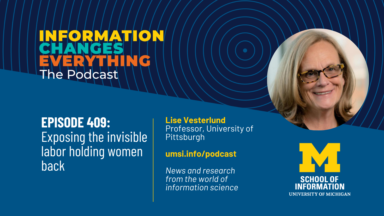 Information Changes Everything: The Podcast. Lise Vesterlund, Professor, University of Pittsburg. News and Research from the world of information science. UMSI logo.
