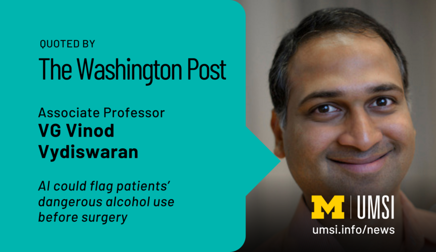 Quoted by The Washington Post. Associate professor VG Vinod Vydiswaran. AI could flag patients' dangerous alcohol use before surgery. 
