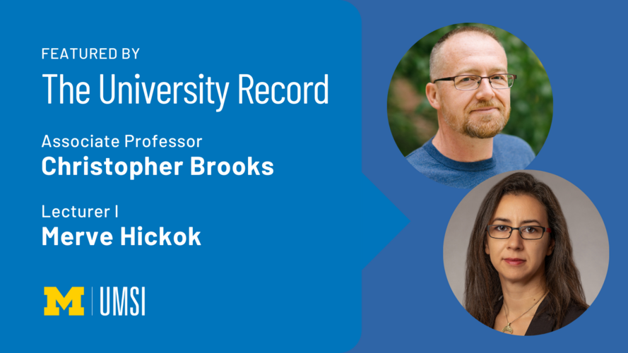A graphic with a photo of Christopher Brooks and a photo of Merve Hickok, with the text "Featured by the University Record: Associate professor Christopher Brooks: Lecturer I Merve Hickok" and the UMSI logo