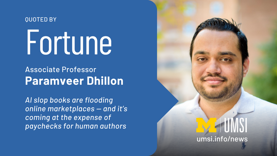 Quoted by Fortune. Associate Professor Paramveer Dhillon. AI slop books are flooding online marketplaces -- and it's coming at the expense of paychecks for human authors. 