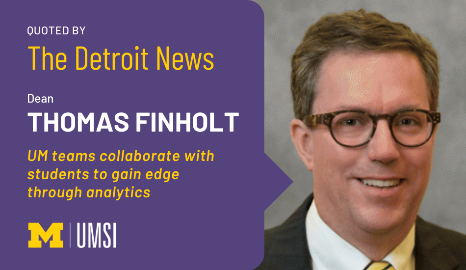 Graphic featuring Dean Thomas Finholt's headshot and the title of The Detroit News Article: "UM teams collaborate with students to gain edge through analytics"