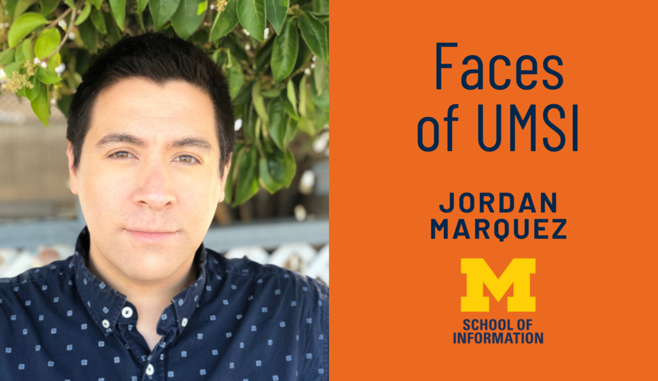 Lefthand of graphic with orange background features headshot of Jordan Marquez. To right, text reads Faces of UMSI Jordan Marquez above Block M logo with text School of Information below