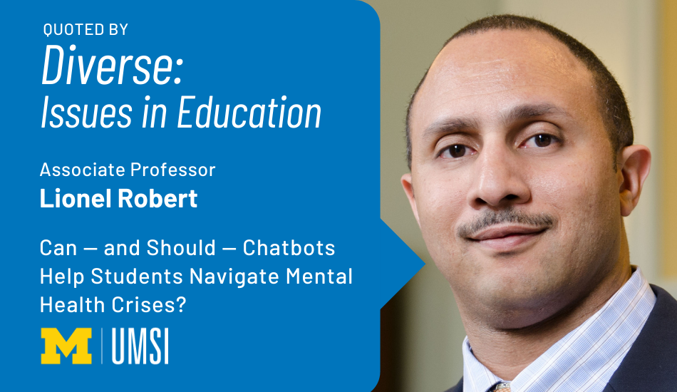 "Quoted by Diverse: Issues in Education. Associate Professor Lionel Robert. Can — and Should — Chatbots Help Students Navigate Mental Health Crises?" Headshot of Lionel Robert. UMSI logo.