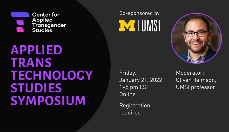 Center for Applied Transgender Studies logo. “Applied Trans Technology Studies Symposium. Co-sponsored by UMSI.” Headshot of Oliver Haimson. “Moderator: Oliver Haimson. Friday, January 21, 2022. 1-5 p.m. EST. Online. Registration required.”