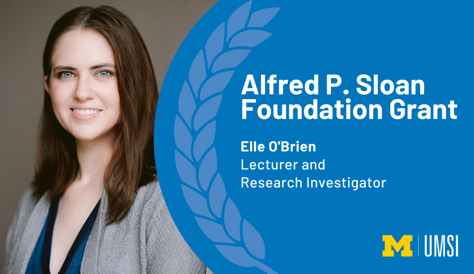Headshot of Elle O'Brien. "Alfred P. Sloan Foundation Grant, Elle O'Brien, Lecturer and Research Investigator, UMSI logo." 