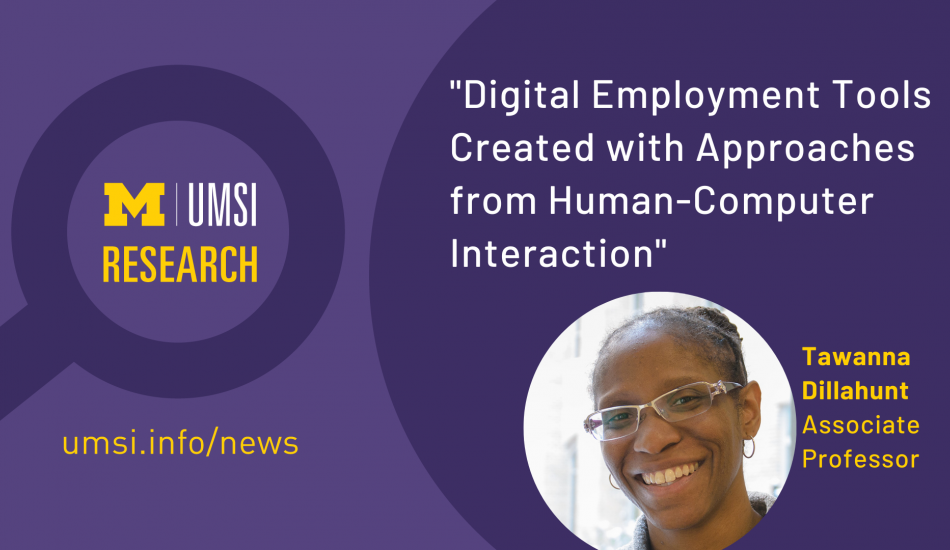 UMSI logo, research. "'Digital Employment Tools Created with Approaches from Human-Computer Interaction,' Tawanna Dillahunt, Associate Professor."