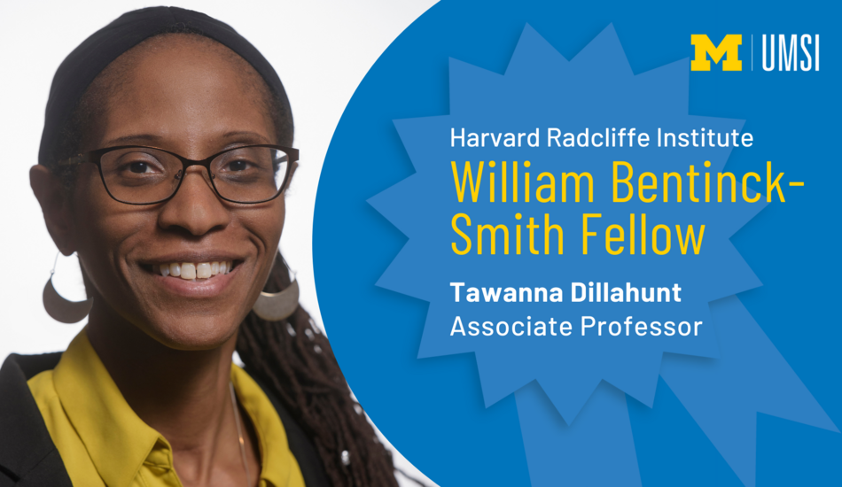 "Harvard Radcliffe Institute, William Bentinck-Smith Fellow, Tawanna Dillahunt, Associate Professor." Text in an award ribbon shape. Headshot of Tawanna Dillahunt.