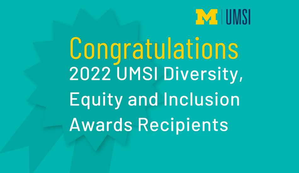 "Congratulations 2022 UMSI Diversity, Equity and Inclusion Awards Recipients."