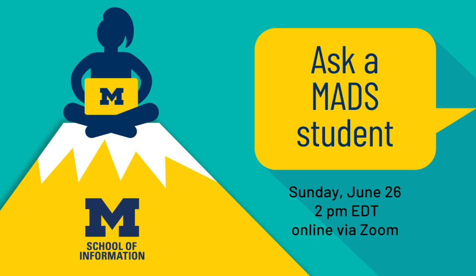 “Ask a MADS student. Sunday, June 26. 2 pm EDT. Online via Zoom.”