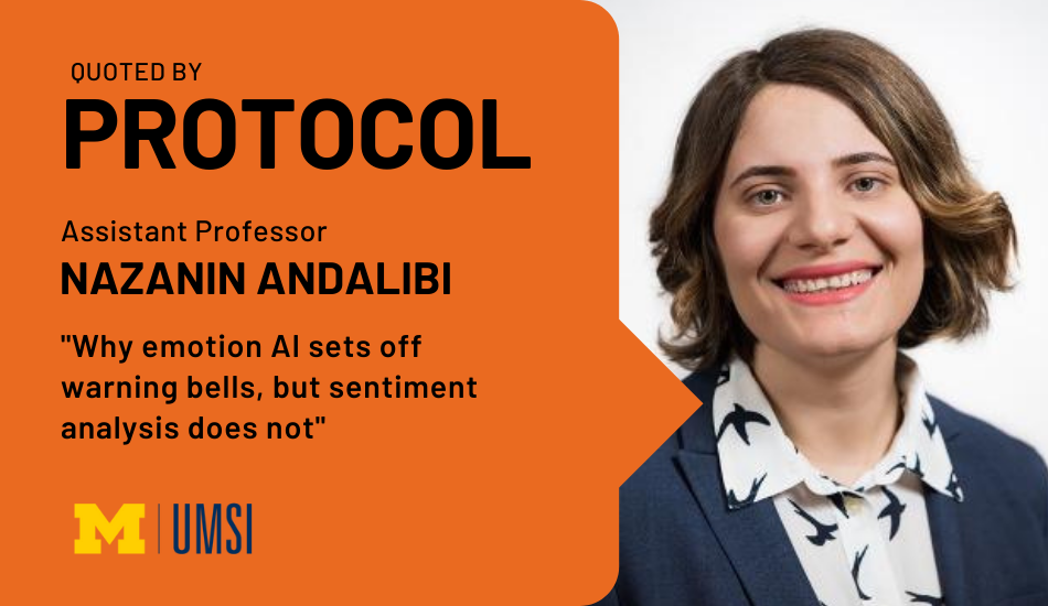 "Quoted by Protocol, Assistant professor Nazanin Andalibi, 'Why emotion AI sets off warning bells, but sentiment analysis does not.'" Headshot of Nazanin Andalibi.