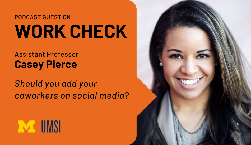 "Podcast guest on Work Check, Assistant Professor Casey Pierce, Should you add your coworkers on social media?" Headshot of Casey Pierce.