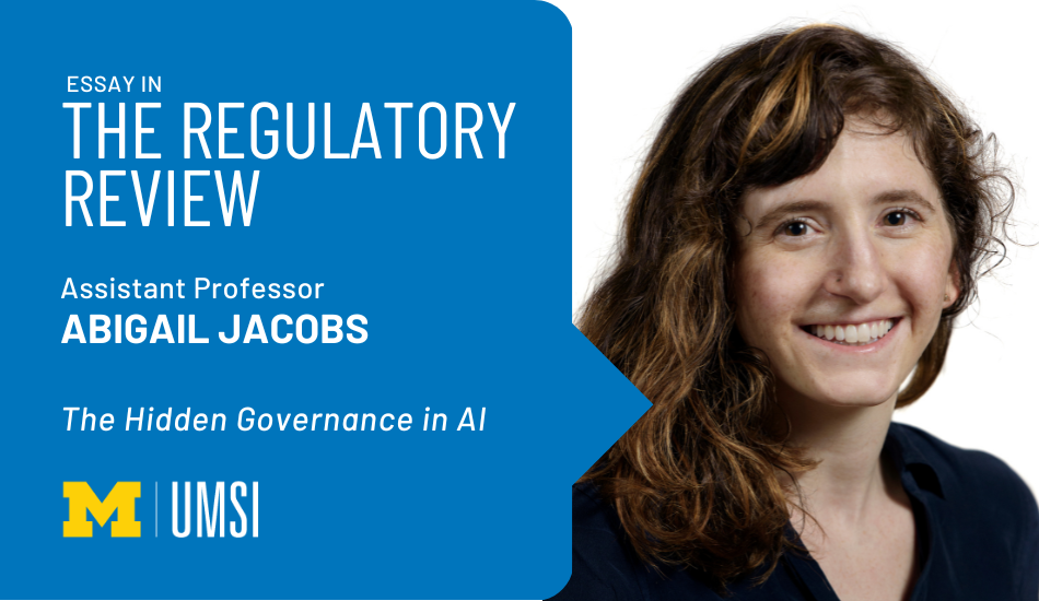 "Essay in The Regulatory Review, Assistant professor Abigail Jacobs, 'The Hidden Governance in AI.'" Headshot of Abigail Jacobs.