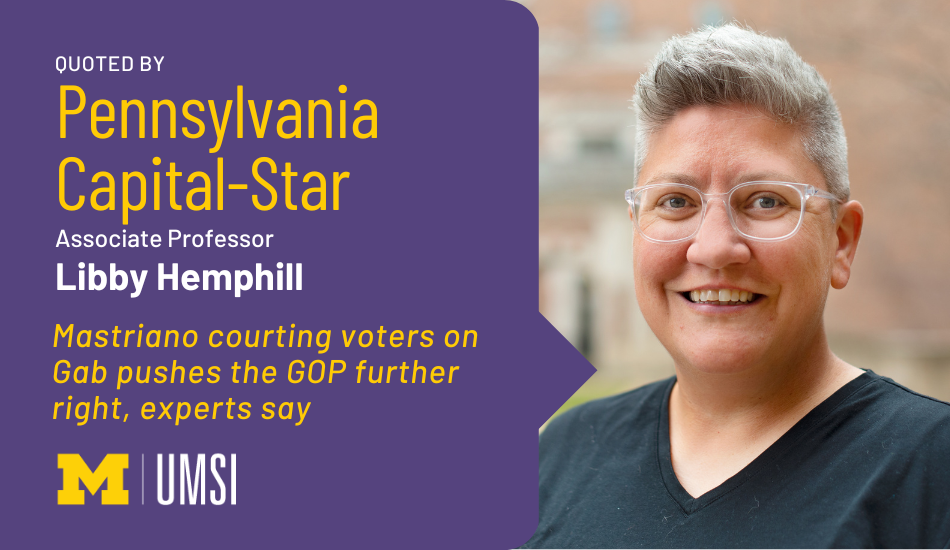 "Quoted by Pennsylvania Capital-Star, Associate professor Libby Hemphill, 'Mastriano courting voters on Gab pushes the GOP further right, experts say'" in quote bubble pointing at headshot of Libby Hemphill.