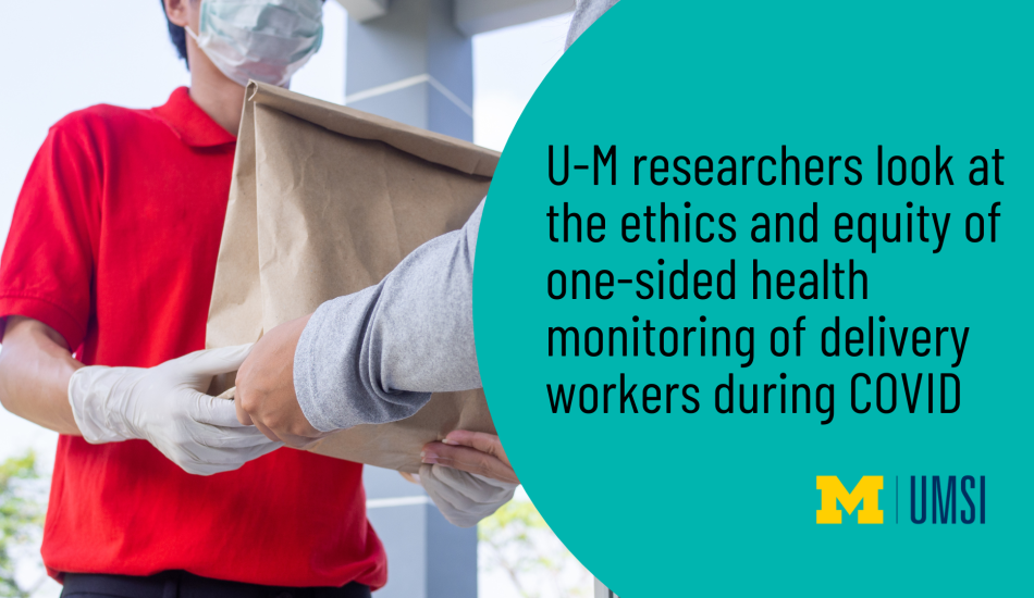 "U-M researchers look at the ethics and equity of one-sided health monitoring of delivery workers during COVID" Picture of a food delivery worker wearing a red shirt, mask and gloves handing over a delivery to a customer who is not wearing any protective gear.