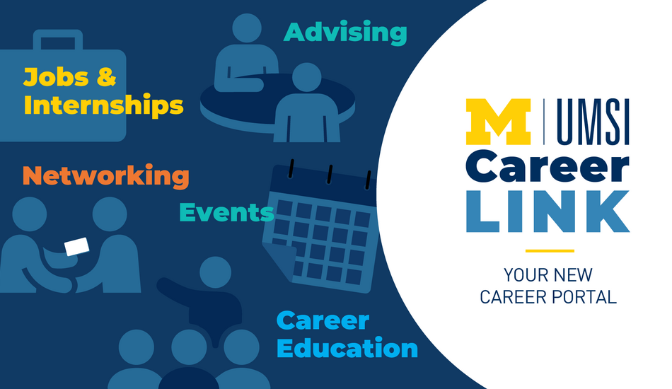 “UMSI CareerLink. Your new career portal. Jobs & Internships. Advising. Networking. Events. Career Education.”