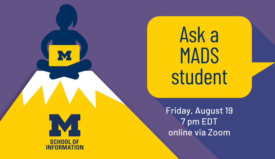 "Ask a MADS student. Friday, August 19. 7 pm EDT. online via Zoom."
