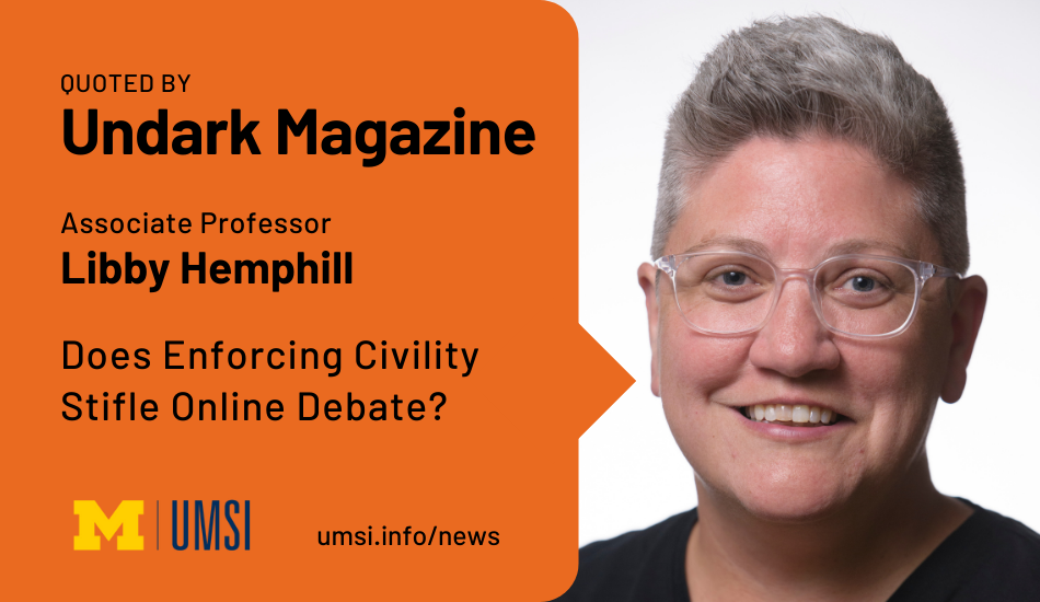 Quoted by Undark Magazine. Associate professor Libby Hemphill. Does enforcing civility stifle online debate?
