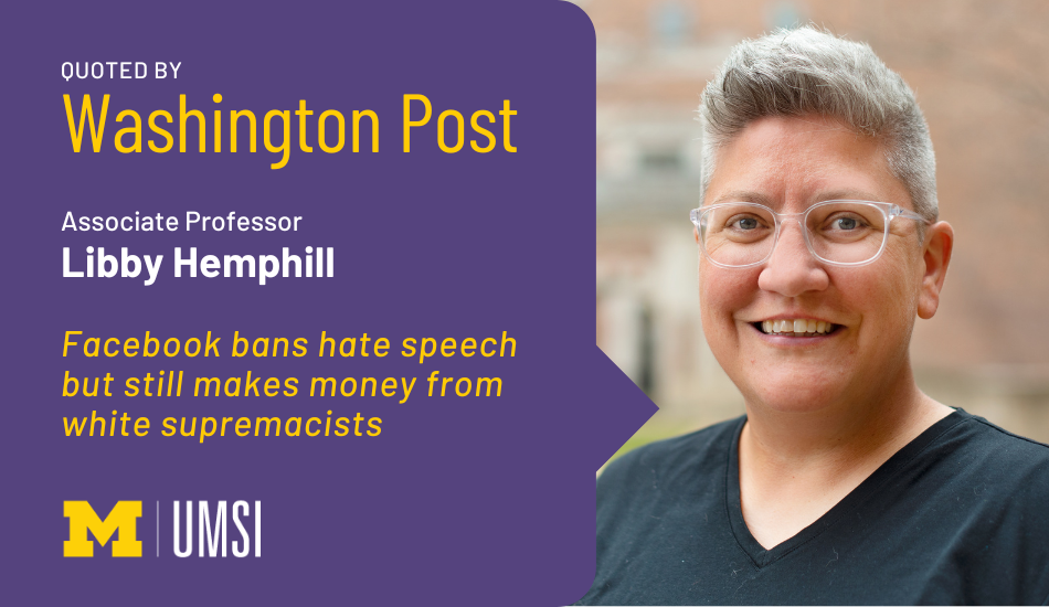 "Quoted by Washington Post, Associate professor Libby Hemphill, 'Facebook bans hate speech but still makes money from white supremacists.'" Headshot of Libby Hemphill.