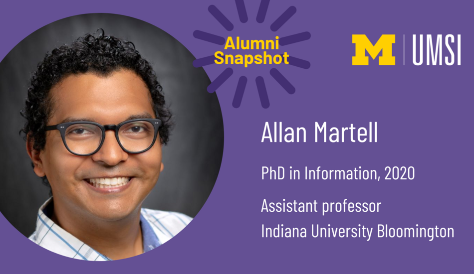 Alumni Snapshot. Allan Martell. PhD in Information, 2020. Assistant professor. Indiana University Bloomington.