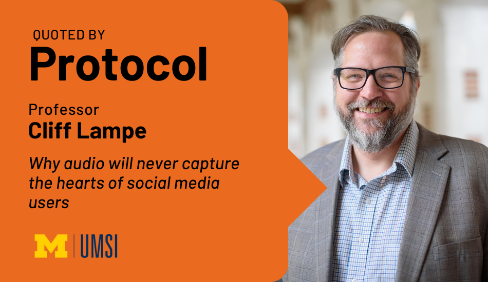Quoted by Protocol. Professor Cliff Lampe. Why audio will never capture the hearts of social media users.