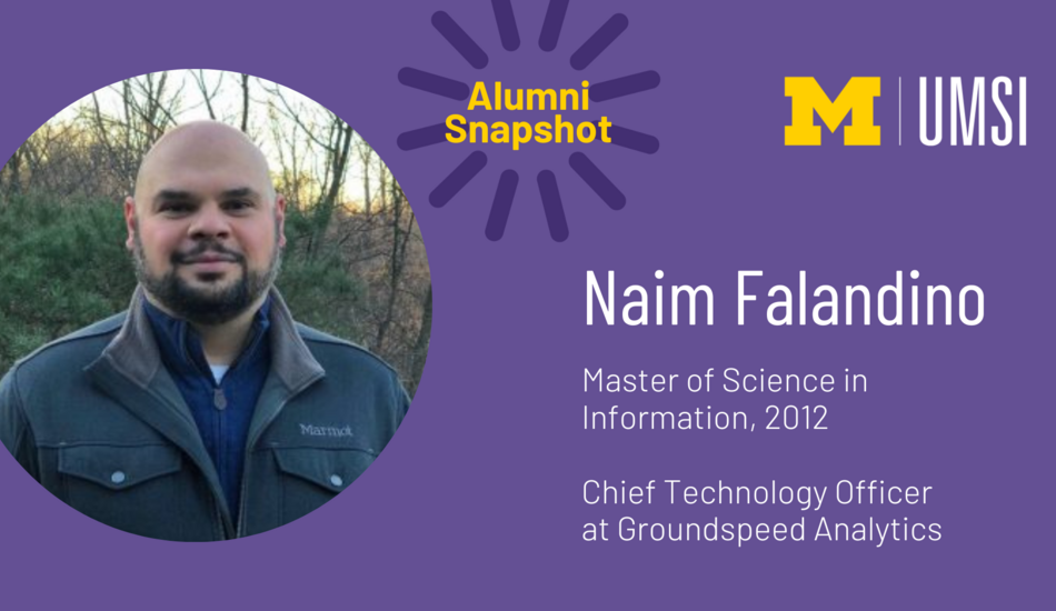 Alumni snapshot. Naim Falandino. Master of Science in Information, 2012. Chief Technology Officer at Groundspeed Analytics.