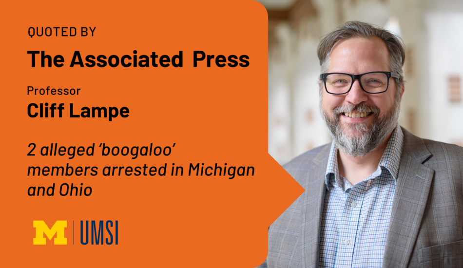 Quoted by The Associated Press. Professor Cliff Lampe. 2 alleged ‘boogaloo’ members arrested in Michigan and Ohio.