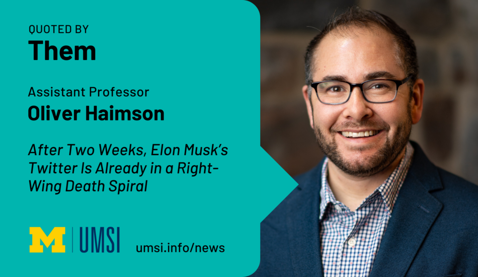 Quoted by Them. Assistant professor Oliver Haimson. After two weeks, Elon Musk's Twitter is already in a right-wing death spiral.