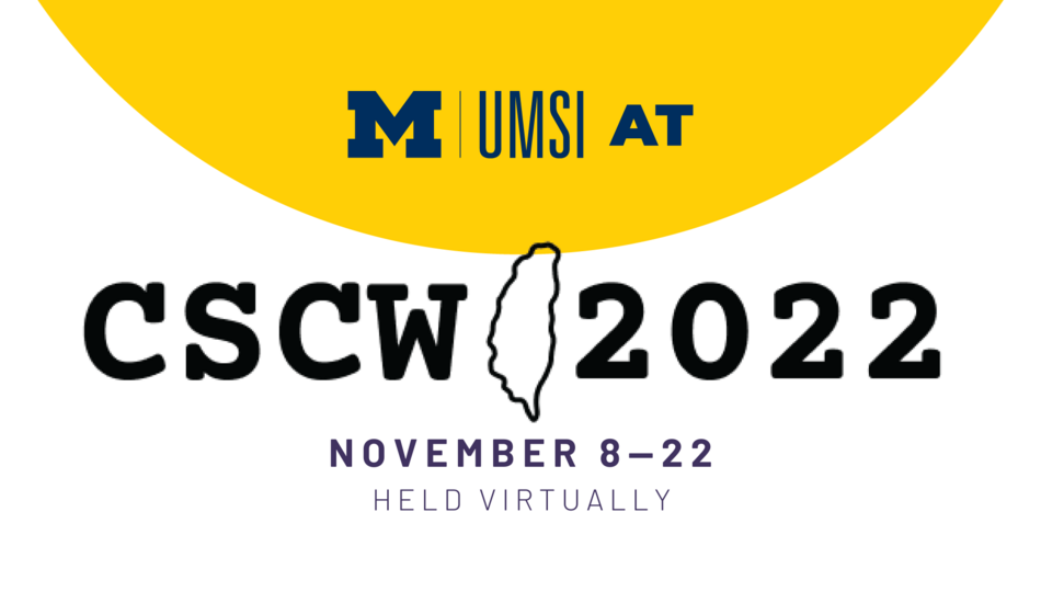 “UMSI at CSCW2022. November 8-22. Held virtually.”