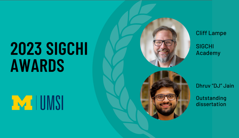 2023 SIGCHI Awards. Cliff Lampe, SIGCHI Academy. Dhruv “DJ” Jain, outstanding dissertation.
