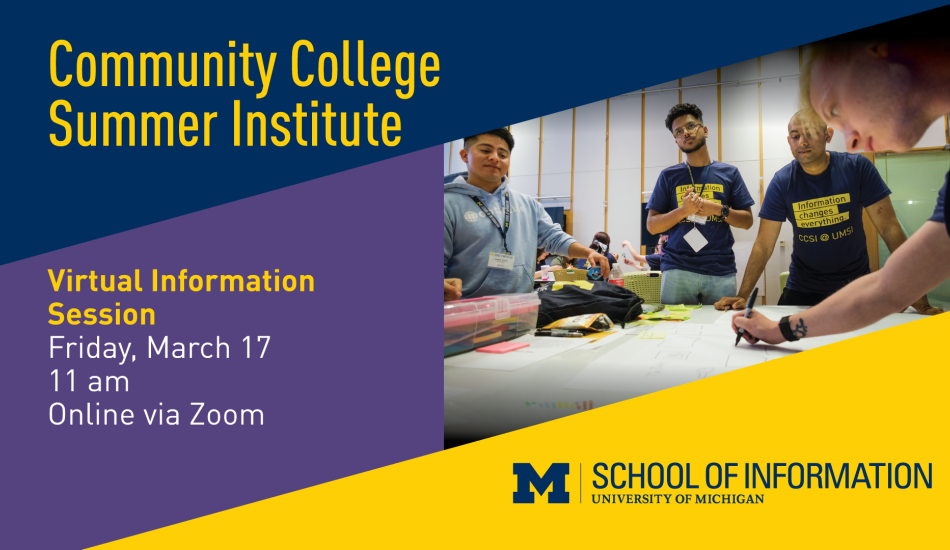 “Community College Summer Institute. Virtual Information Session. Friday, March 17. 11 am. Online via Zoom. School of Information. University of Michigan.” Four people stand around a table and design a poster using permanent markers and sticky notes. 