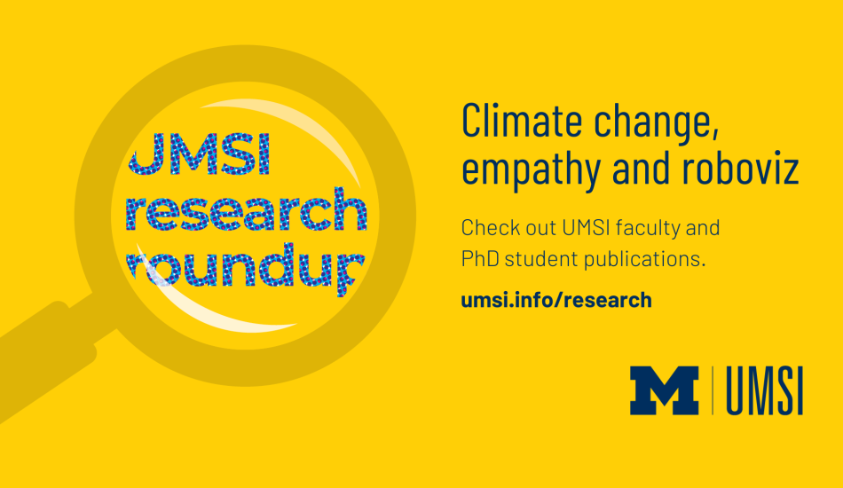 UMSI research roundup. Climate change, empathy and roboviz. Check out UMSI faculty and PhD student publications. 