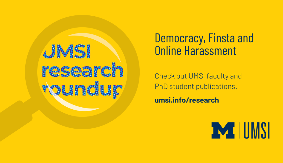 Democracy, Finsta and Online Harassment: Check out UMSI faculty Phd student publications. umsi.info/research