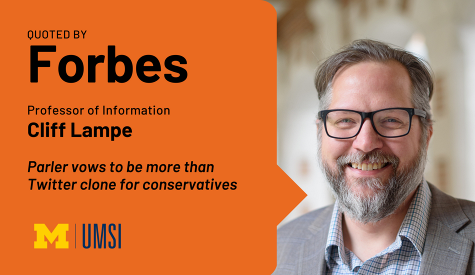Quoted by Forbes. Professor of Information Cliff Lampe. "Parler vows to be more than Twitter clone for conservatives."