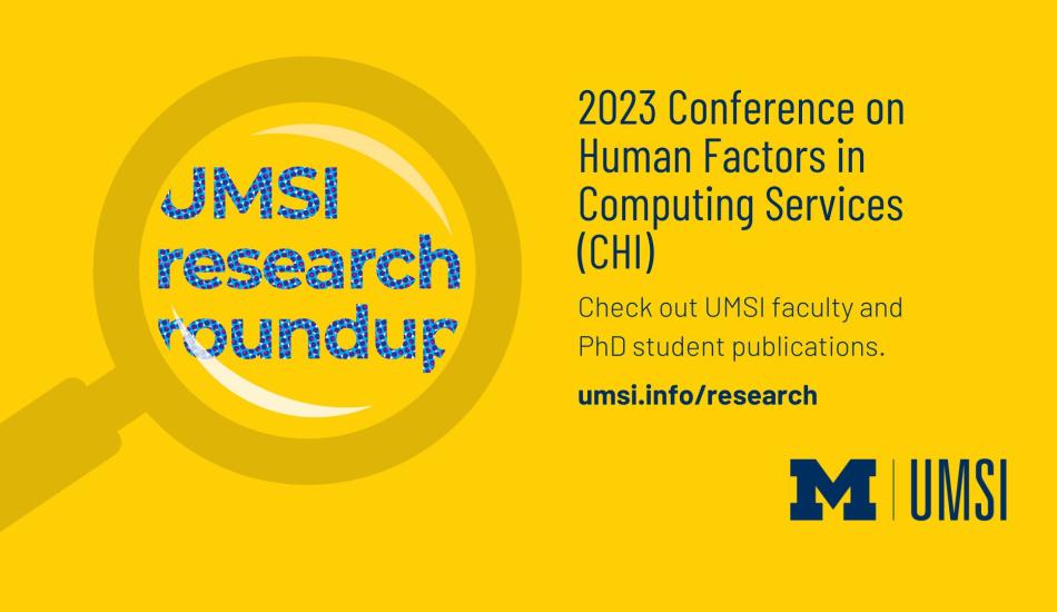 UMSI research roundup. 2023 conference on human factors in computing services (CHI). Check out faculty and PhD student publications. 
