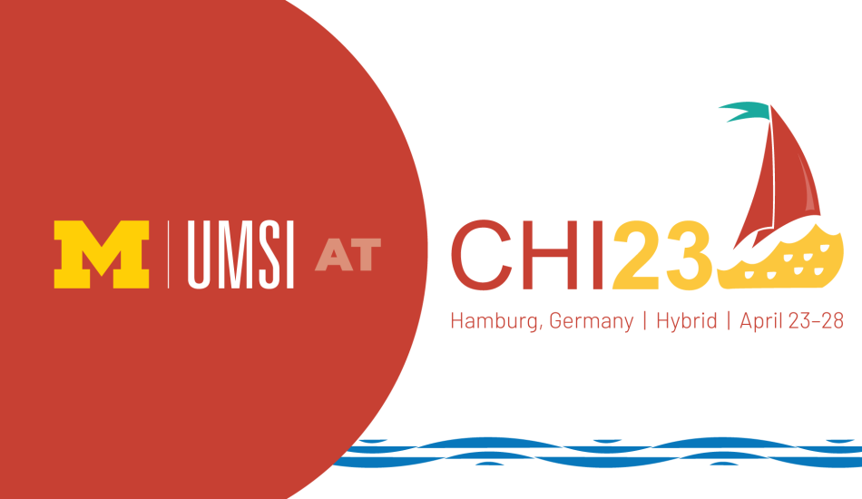UMSI at CHI 23. Hamburg, Germany. April 23-28. Hybrid. 
