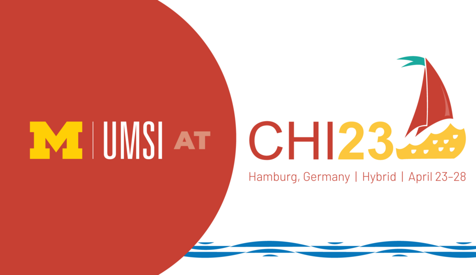 UMSI at CHI 23. Hamburg, Germany. April 23-28. Hybrid.
