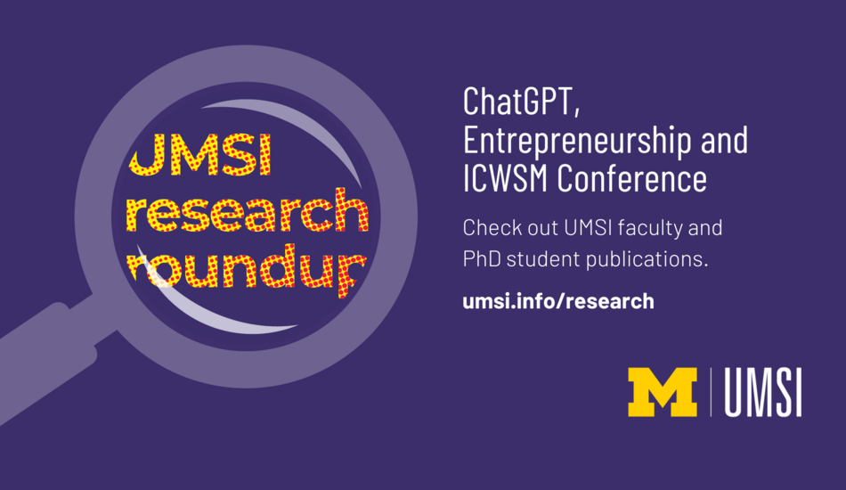 ChatGPT, entrepreneurship and ICWSM conference. Check out UMSI faculty and PhD candidate publications.