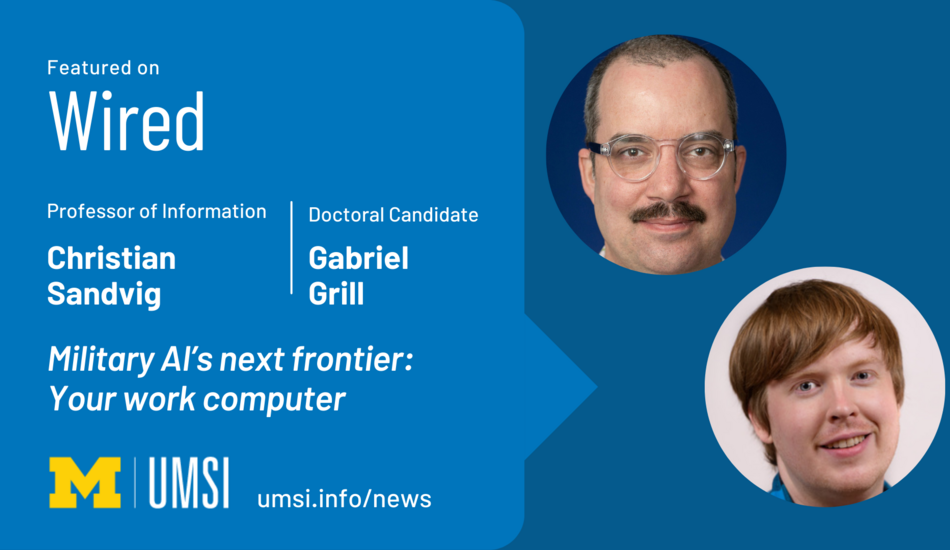 Featured on Wired. Christian Sandvig, professor of information. Gabriel Grill, doctoral candidate. Military AI’s Next Frontier: Your Work Computer.