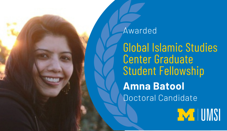 Awarded Global Islamic Studies Center Graduate Student Fellowship. Amna Batool. Doctoral Candidate.