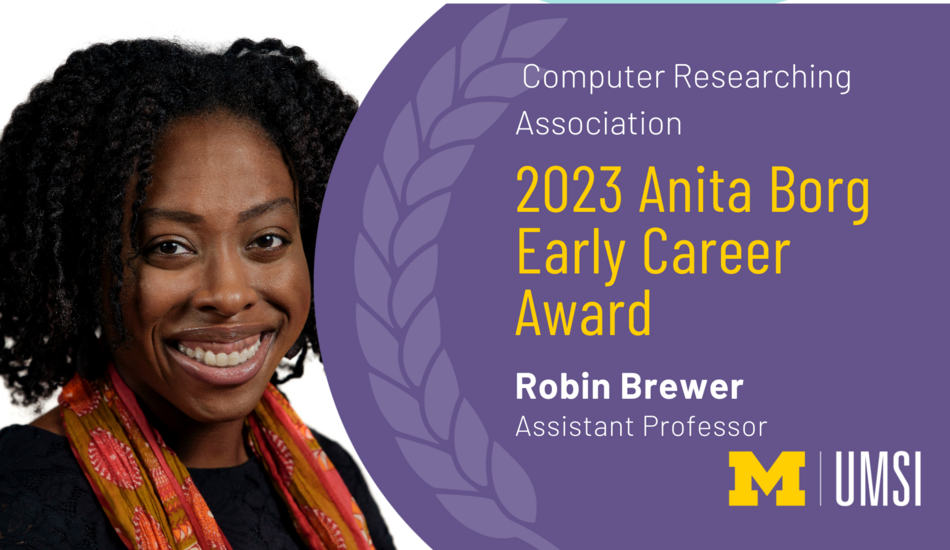 Computer Researching Association. 2023 Anita Borg Early Career Award. Robin Brewer. Assistant professor.