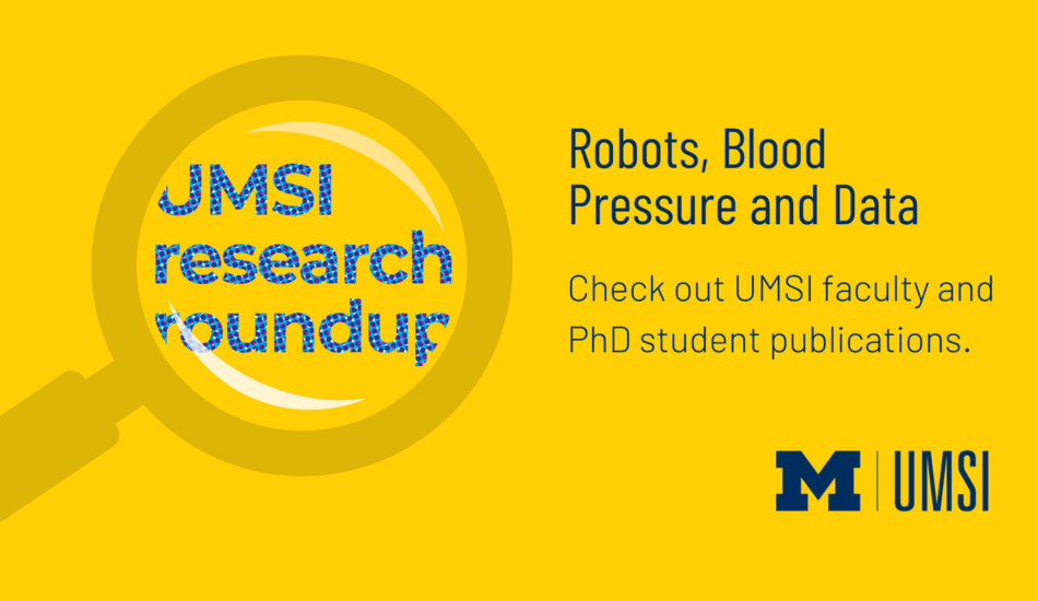 UMSI research roundup. Robots, Blood Pressure and Data. Check out UMSI faculty and PhD student publications. 
