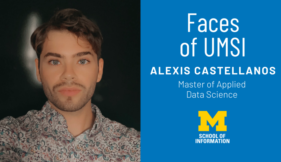 Faces of UMSI: Alexis Castellanos, Master of Applied Data Science. A headshot of Alexis Castellanos.