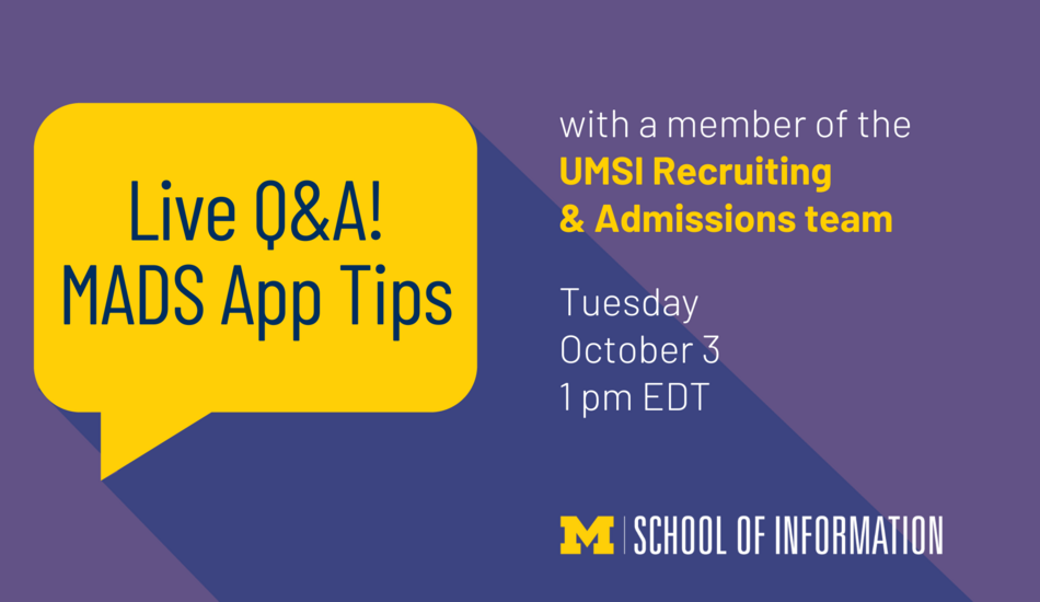 “Live Q&A! MADS App Tips with a member of the UMSI Recruiting & Admissions team. Tuesday October 3 1 pm EDT. School of Information.” Block M.