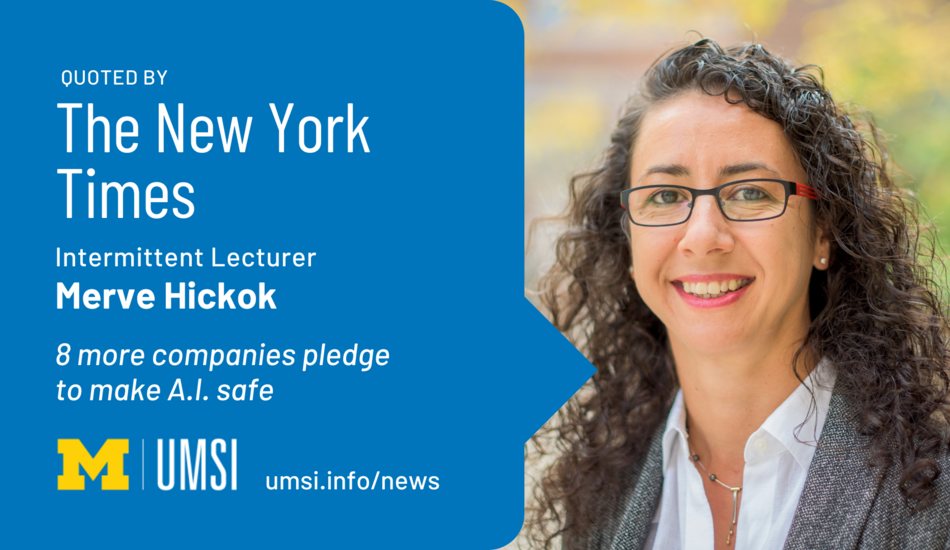 Quoted by The New York Times. Intermittent Lecturer Merve Hickok. 8 more companies pledge to make A.I. safe. 